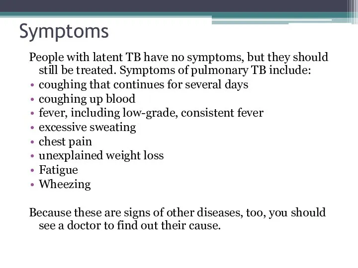 Symptoms People with latent TB have no symptoms, but they should