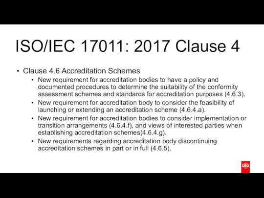 ISO/IEC 17011: 2017 Clause 4 Clause 4.6 Accreditation Schemes New requirement