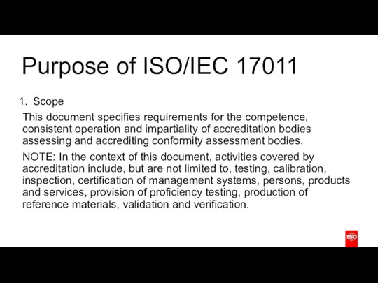 Purpose of ISO/IEC 17011 Scope This document specifies requirements for the