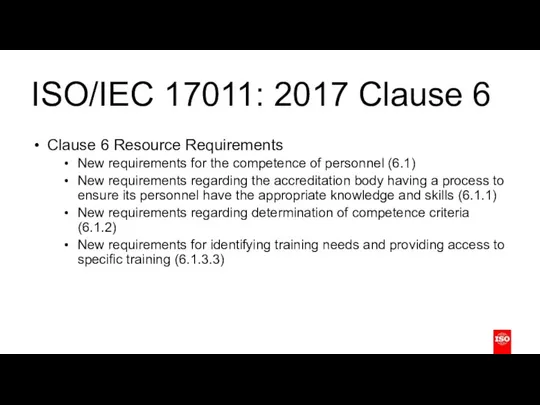ISO/IEC 17011: 2017 Clause 6 Clause 6 Resource Requirements New requirements