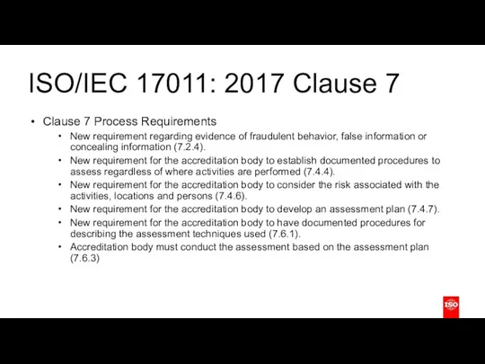 ISO/IEC 17011: 2017 Clause 7 Clause 7 Process Requirements New requirement