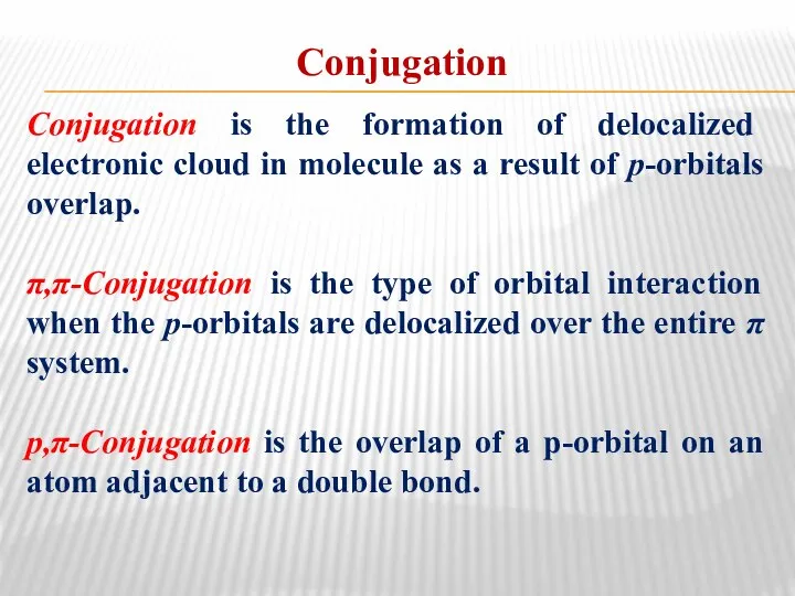 Conjugation Conjugation is the formation of delocalized electronic cloud in molecule