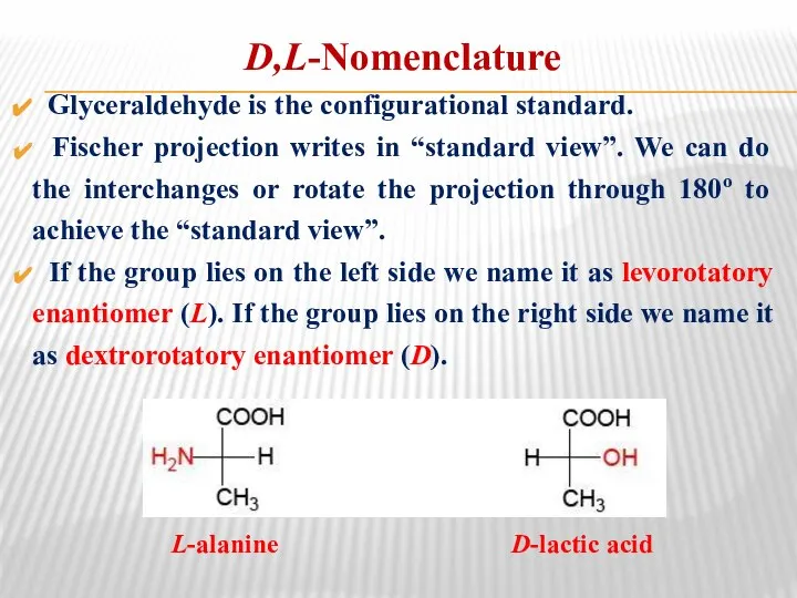 D,L-Nomenclature Glyceraldehyde is the configurational standard. Fischer projection writes in “standard