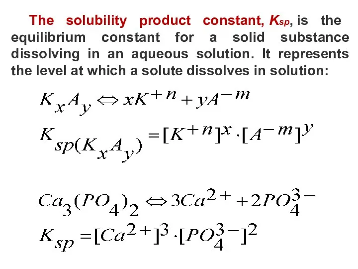 The solubility product constant, Ksp​, is the equilibrium constant for a