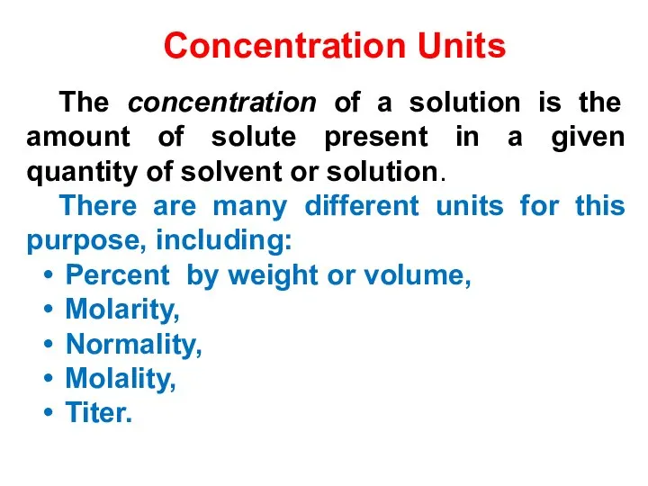 The concentration of a solution is the amount of solute present