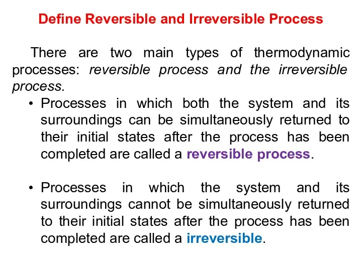 Define Reversible and Irreversible Process There are two main types of