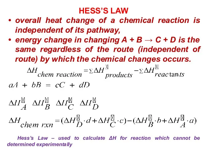 HESS’S LAW overall heat change of a chemical reaction is independent