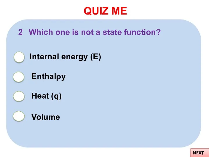 QUIZ ME NEXT 2 Which one is not a state function?