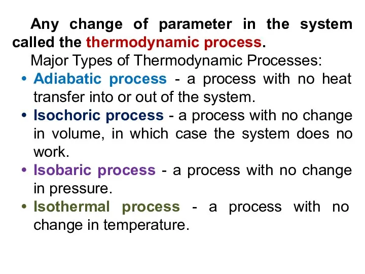 Any change of parameter in the system called the thermodynamic process.