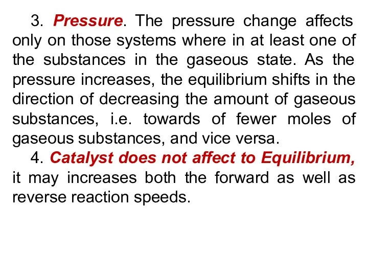 3. Pressure. The pressure change affects only on those systems where