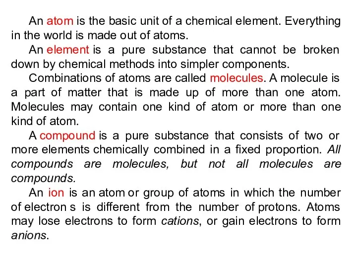 An atom is the basic unit of a chemical element. Everything