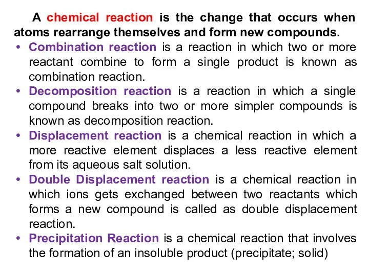 A chemical reaction is the change that occurs when atoms rearrange