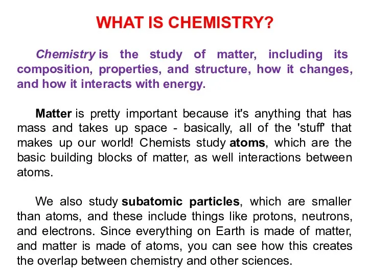 WHAT IS CHEMISTRY? Chemistry is the study of matter, including its