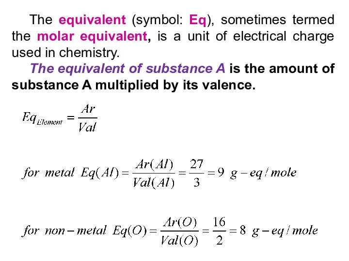 The equivalent (symbol: Eq), sometimes termed the molar equivalent, is a