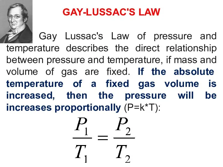 GAY-LUSSAC'S LAW Gay Lussac's Law of pressure and temperature describes the