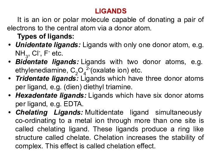 LIGANDS It is an ion or polar molecule capable of donating