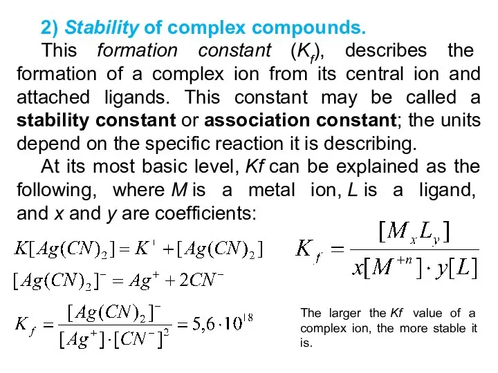 2) Stability of complex compounds. This formation constant (Kf), describes the