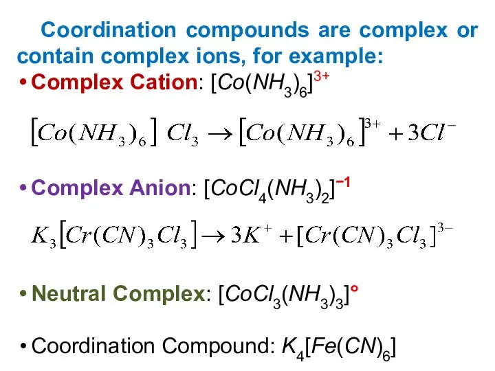 Coordination compounds are complex or contain complex ions, for example: Complex