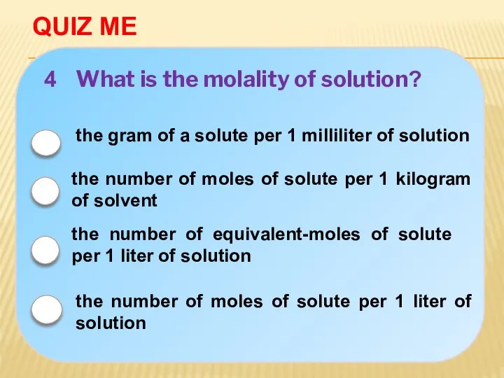 QUIZ ME 4 What is the molality of solution? the number