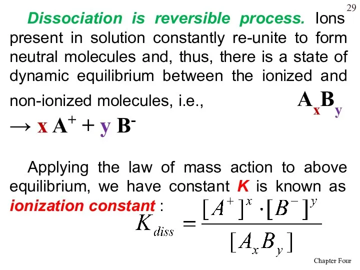 Dissociation is reversible process. Ions present in solution constantly re-unite to