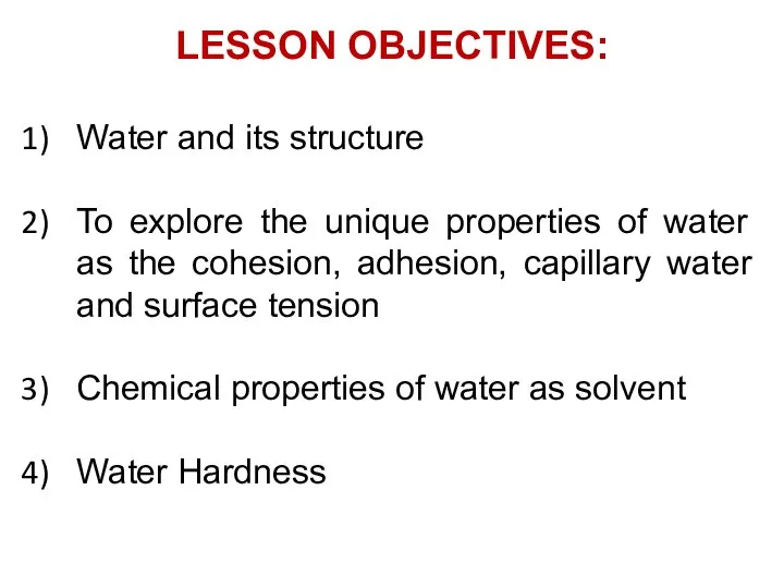 LESSON OBJECTIVES: Water and its structure To explore the unique properties