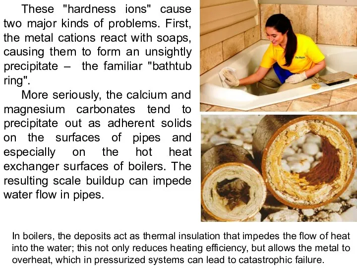 These "hardness ions" cause two major kinds of problems. First, the