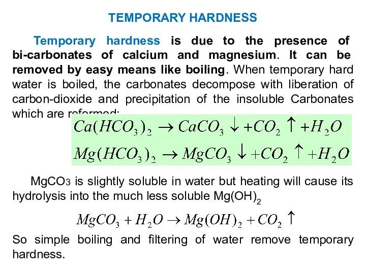 Temporary hardness is due to the presence of bi-carbonates of calcium