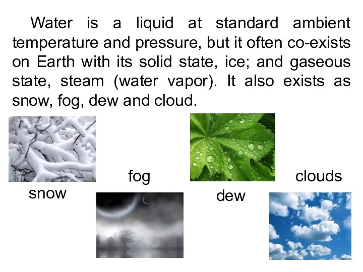 Water is a liquid at standard ambient temperature and pressure, but