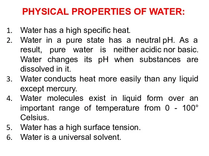 PHYSICAL PROPERTIES OF WATER: Water has a high specific heat. Water