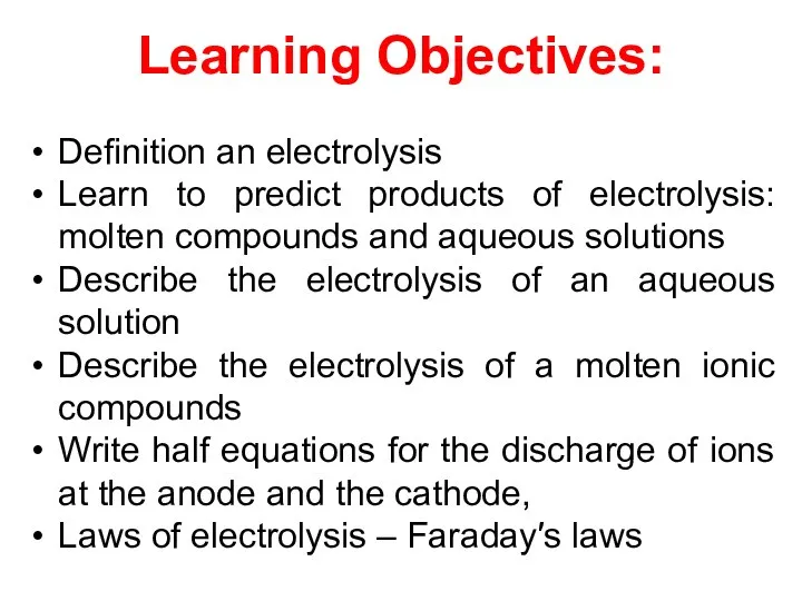 Learning Objectives: Definition an electrolysis Learn to predict products of electrolysis: