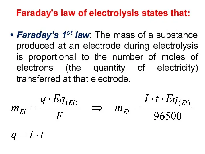 Faraday's law of electrolysis states that: Faraday's 1st law: The mass