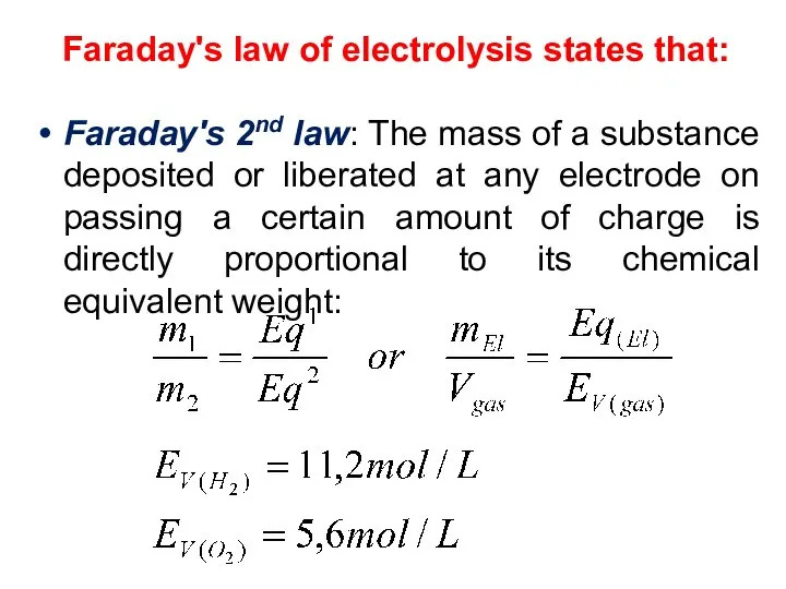 Faraday's law of electrolysis states that: Faraday's 2nd law: The mass