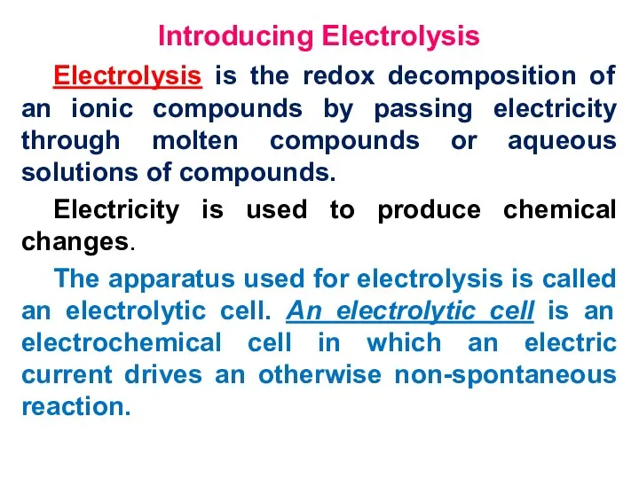 Introducing Electrolysis Electrolysis is the redox decomposition of an ionic compounds