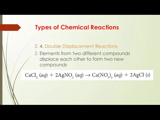 Types of Chemical Reactions 4. Double Displacement Reactions Elements from two