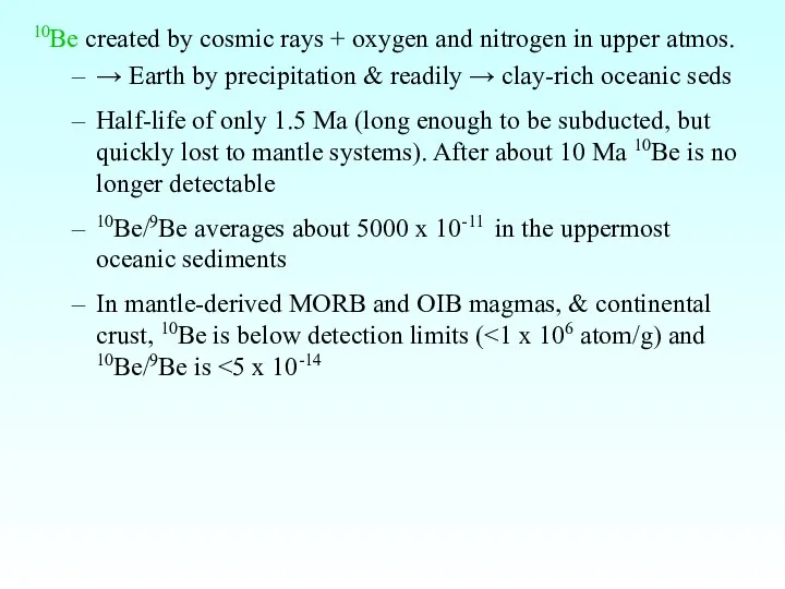 10Be created by cosmic rays + oxygen and nitrogen in upper
