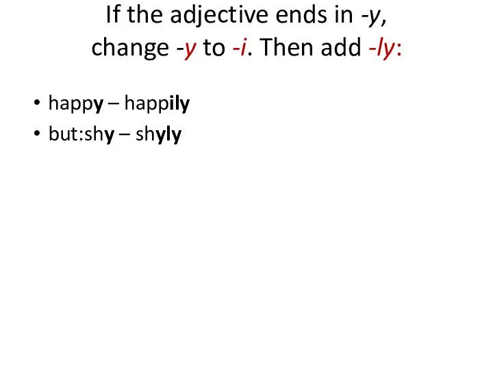 If the adjective ends in -y, change -y to -i. Then