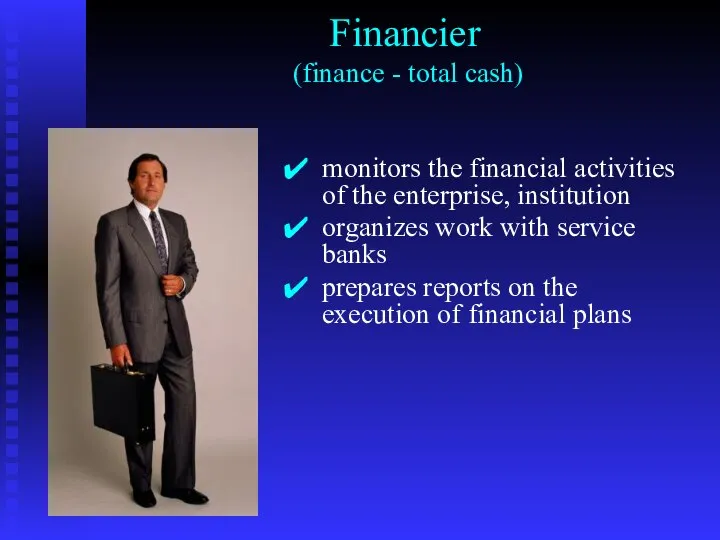 Financier (finance - total cash) monitors the financial activities of the