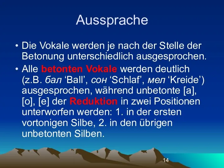 Aussprache Die Vokale werden je nach der Stelle der Betonung unterschiedlich