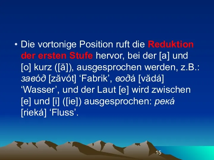 Die vortonige Position ruft die Reduktion der ersten Stufe hervor, bei