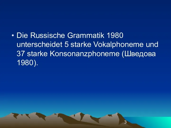 Die Russische Grammatik 1980 unterscheidet 5 starke Vokalphoneme und 37 starke Konsonanzphoneme (Шведова 1980).