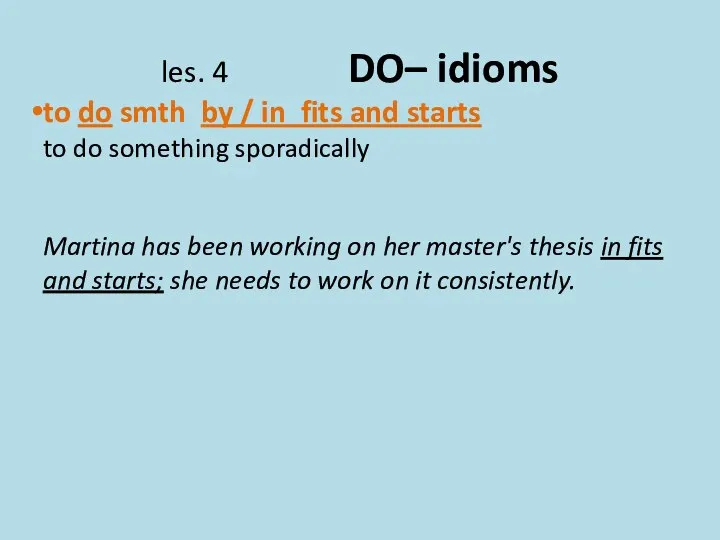 les. 4 DO– idioms to do smth by / in fits