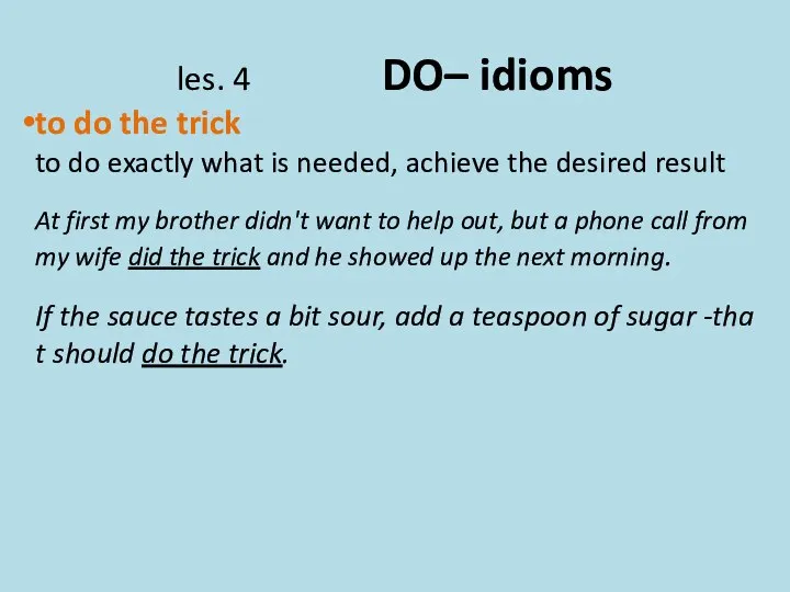 les. 4 DO– idioms to do the trick to do exactly