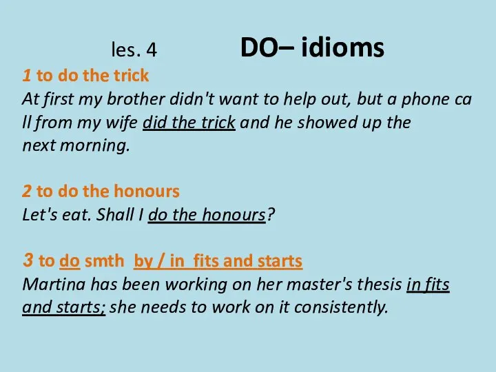 les. 4 DO– idioms 1 to do the trick At first