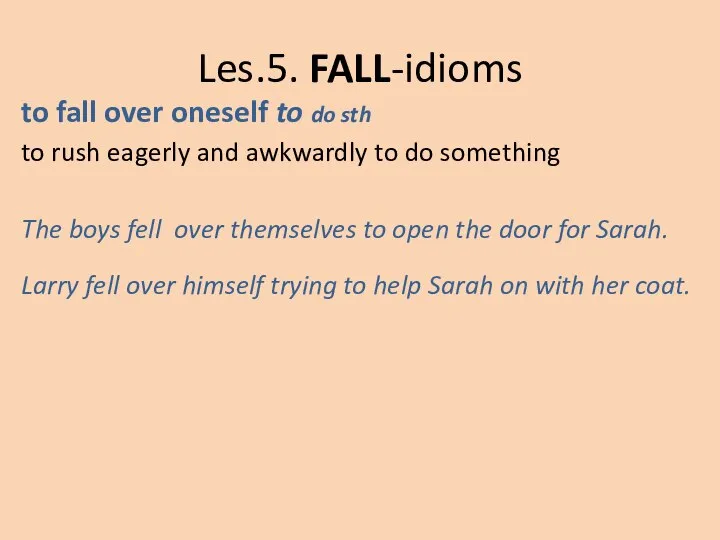 Les.5. FALL-idioms to fall over oneself to do sth to rush