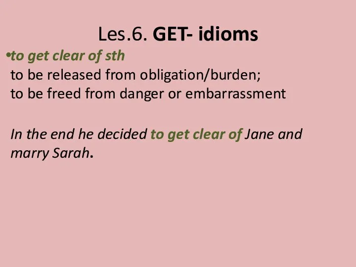 Les.6. GET- idioms to get clear of sth to be released