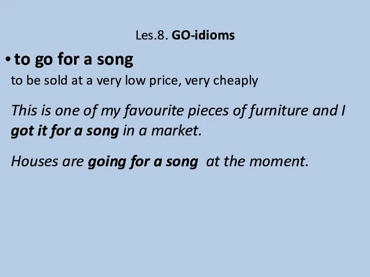 Les.8. GO-idioms to go for a song to be sold at