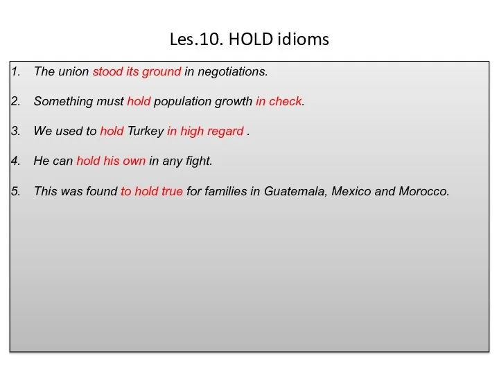 Les.10. HOLD idioms The union stood its ground in negotiations. Something