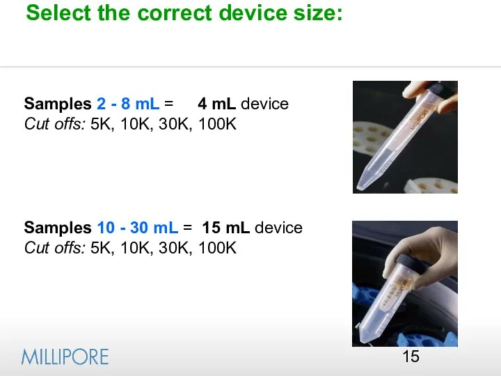 Select the correct device size: Samples 2 - 8 mL =