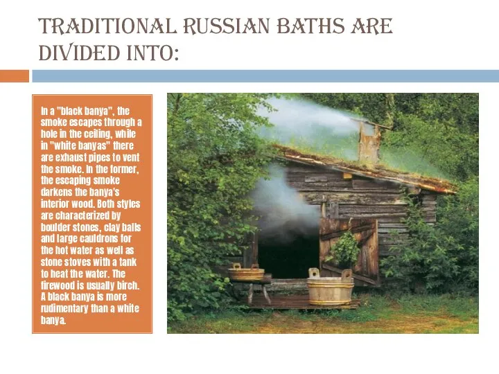 Traditional Russian baths are divided into: In a "black banya", the