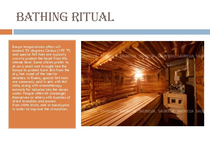 Bathing ritual Banya temperatures often will exceed 93 degrees Celsius (199